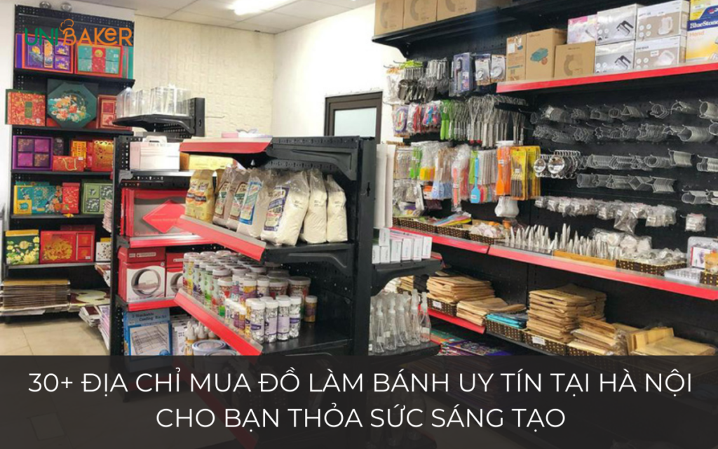 30+ Địa chỉ mua đồ làm bánh uy tín tại Hà Nội cho bạn thỏa sức sáng tạo